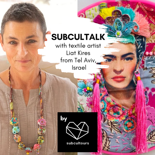 subcultalk with textile artist Liat Kires from Tel Aviv, Israel