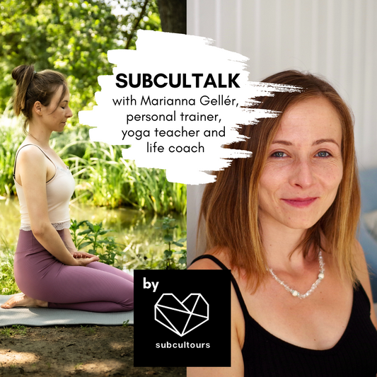 subcultalk with Marianna Gellér, personal trainer, yoga teacher and life coach from Debrecen, Hungary