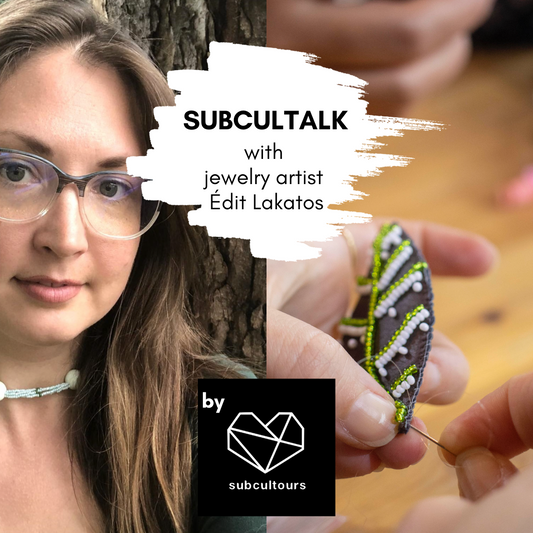 subcultalk with Édit Lakatos, jewelry artist, founder of jewelry brand Tulipane Design and head of subcultours Belgium