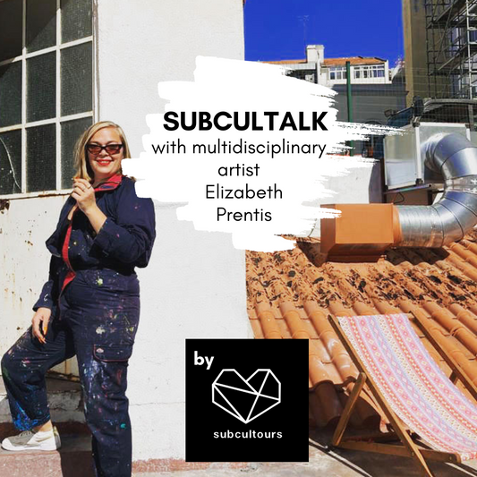 subcultalk with multidisciplinary artist Elizabeth Prentis aka Lizzie from Lisbon, Portugal